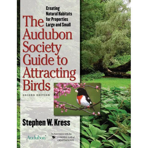 The Audubon Society Guide to Attracting Birds: Creating Natural Habitats for Properties Large and Small - Paperback