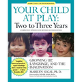 Your Child at Play: Two to Three Years: Growing Up, Language, and the Imagination - Paperback