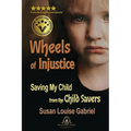 Wheels of Injustice: Saving My Child from the Child Savers - Paperback