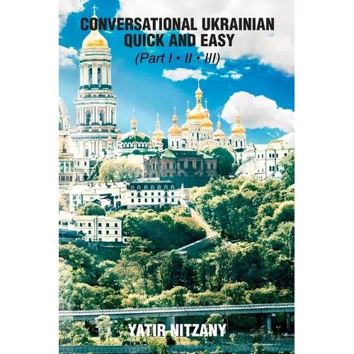 Conversational Ukrainian Quick and Easy: The Most Innovative Technique to Learn the Ukrainian Language. For Beginners, Intermediate, and Advanced Spea - Paperback