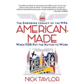 American-Made: The Enduring Legacy of the WPA: When FDR Put the Nation to Work - Paperback