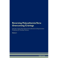 Reversing Polycythemia Vera: Overcoming Cravings The Raw Vegan Plant-Based Detoxification & Regeneration Workbook for Healing Patients. Volume 3 - Paperback