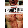 A Fighter's Heart: One Man's Journey Through the World of Fighting - Paperback