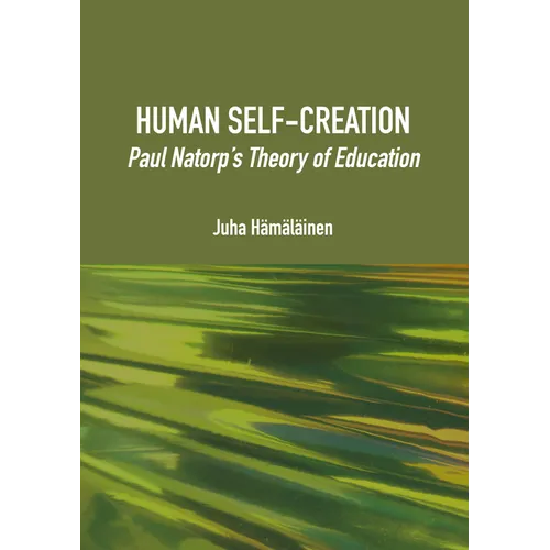 Human Self-Creation: Paul Natorp's Theory of Education - Hardcover