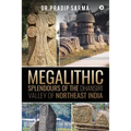 Megalithic Splendours of the Dhansiri Valley of Northeast India - Paperback