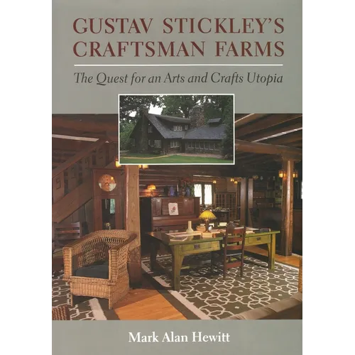 Gustav Stickley's Craftsman Farms: The Quest for an Arts and Crafts Utopia - Hardcover