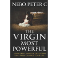 The Virgin Most Powerful: 3 Powerful Marian Devotions That Will Change Your Life - Paperback