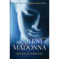 The Silent Madonna: Book Two of the Santa Lucia Series - Paperback