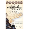 The North Shore Literary Trail: From Bradstreet's Andover to Hawthorne's Salem - Hardcover