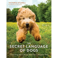 The Secret Language of Dogs: Unlocking the Canine Mind for a Happier Pet - Paperback