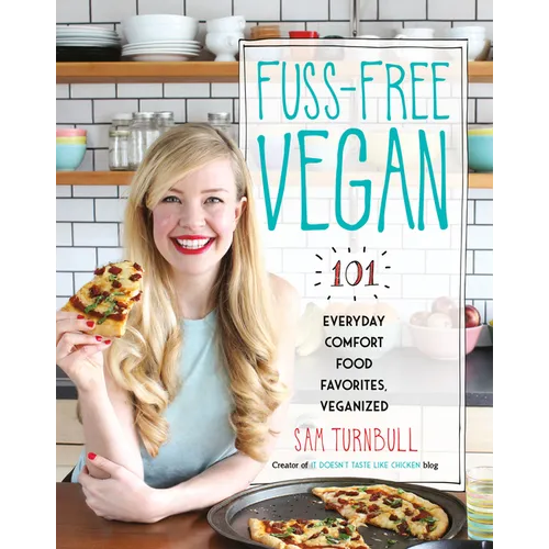Fuss-Free Vegan: 101 Everyday Comfort Food Favorites, Veganized: A Cookbook - Paperback