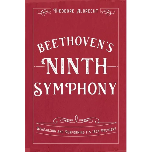 Beethoven's Ninth Symphony: Rehearsing and Performing Its 1824 Premiere - Hardcover