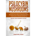 Psilocybin Mushrooms: Everything You Need to Know About Magic Mushrooms, From History to Medical Perspective. A Real Guide to Cultivation an - Paperback
