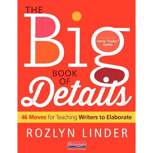 The Big Book of Details: 46 Moves for Teaching Writers to Elaborate - Paperback