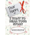 Dear Nanny, I Want To Hear Your Story: The Stories, Memories and Moments of Nanny's Life - Paperback