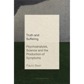 Truth and Suffering: Psychoanalysis, Science and the Production of Symptoms - Paperback