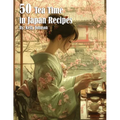 50 Tea Time in Japan Recipes - Paperback