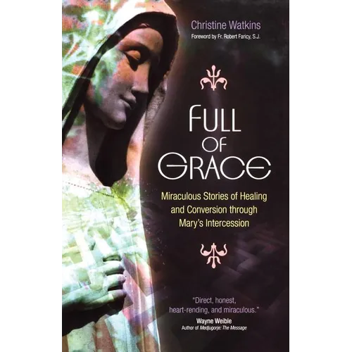 Full of Grace: Miraculous Stories of Healing and Conversion Through Mary's Intercession - Paperback