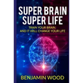 Super Brain. Super Life. Train your Brain, and it will Change Your Life: Simple and Productive Exercises for the Brain and Memory - Paperback
