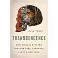 Transcendence: How Humans Evolved Through Fire, Language, Beauty, and Time - Hardcover