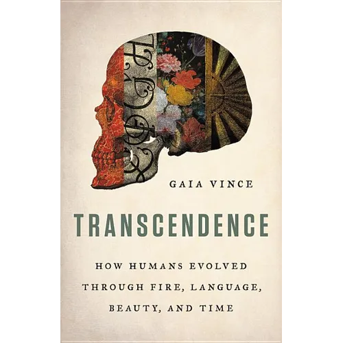 Transcendence: How Humans Evolved Through Fire, Language, Beauty, and Time - Hardcover