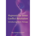 Hypnosis for Inner Conflict Resolution: Introducing Parts Therapy - Hardcover