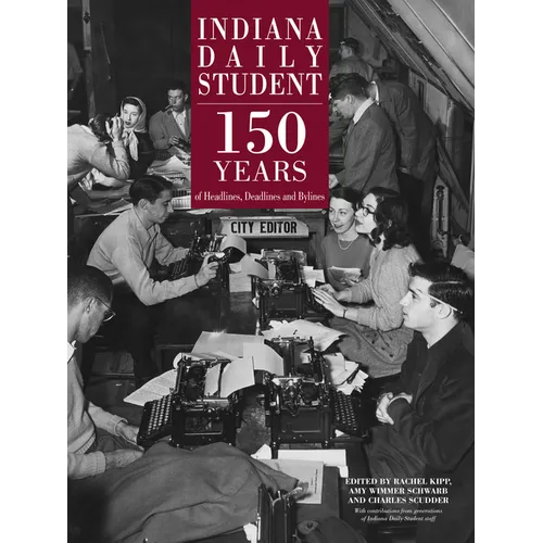Indiana Daily Student: 150 Years of Headlines, Deadlines and Bylines - Hardcover