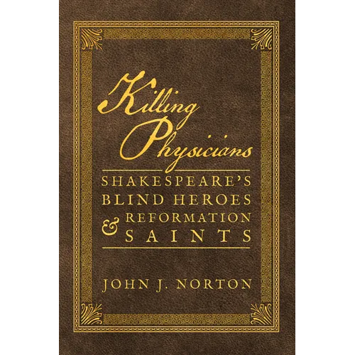 Killing Physicians: Shakespeare's Blind Heroes and Reformation Saints - Paperback