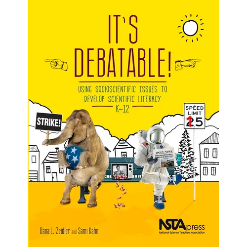 It's Debatable!: Using Socioscientific Issues to Develop Scientific Literacy, K-12 - Paperback