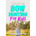 Intro to Bow Hunting for Kids - Paperback
