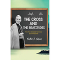 The Cross and the Beatitudes: The Two Greatest Sermons Ever Preached - Paperback