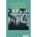 Inventing the Feeble Mind: A History of Intellectual Disability in the United States - Paperback