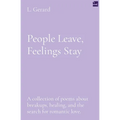 People Leave, Feelings Stay: A collection of poems about breakups, healing, and the search for romantic love. - Paperback