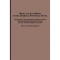 Hero and Anti-Hero in the American Football Novel: Changing Conceptions of Masculinity from the 19th Century to the 21st Century - Paperback