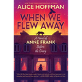 When We Flew Away: A Novel of Anne Frank Before the Diary - Hardcover