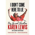 I Didn't Come Here to Lie: My Life and Education - Hardcover
