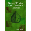 Nature Writing Field Guide for Teachers - Paperback