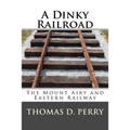 A Dinky Railroad: The Mount Airy and Eastern Railway - Paperback
