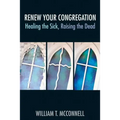 Renew Your Congregation: Healing the Sick, Raising the Dead - Paperback
