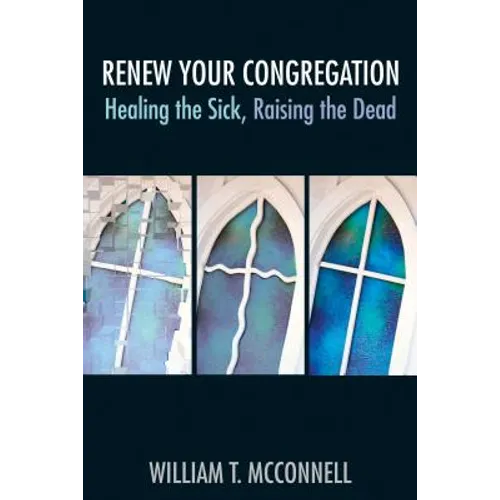 Renew Your Congregation: Healing the Sick, Raising the Dead - Paperback