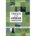 Trees in the Urban Landscape: Site Assessment, Design, and Installation - Hardcover
