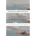 An Inquiry Into Modes of Existence: An Anthropology of the Moderns - Paperback