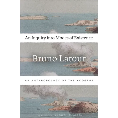 An Inquiry Into Modes of Existence: An Anthropology of the Moderns - Paperback
