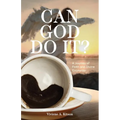 Can God Do It?: A Journey of Faith and Divine Encounter - Paperback