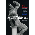 Muscletown USA: Bob Hoffman and the Manly Culture of York Barbell - Paperback