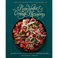 Rose Water and Orange Blossoms: Fresh & Classic Recipes from My Lebanese Kitchen - Hardcover