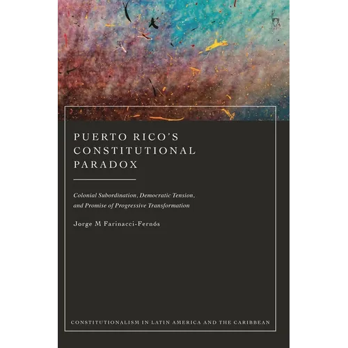 Puerto Rico's Constitutional Paradox: Colonial Subordination, Democratic Tension, and Promise of Progressive Transformation - Paperback
