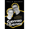 Surviving the Survivor: A Brutally Honest Conversation about Life (& Death) with My Mom: A Holocaust Survivor, Therapist & My Podcast Co-Host - Paperback