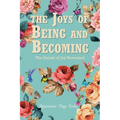 The Joys of Being and Becoming: The Secret of Joy Revealed - Paperback
