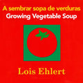 Growing Vegetable Soup/Sembrar Sopa de Verduras: Bilingual English-Spanish - Board Book